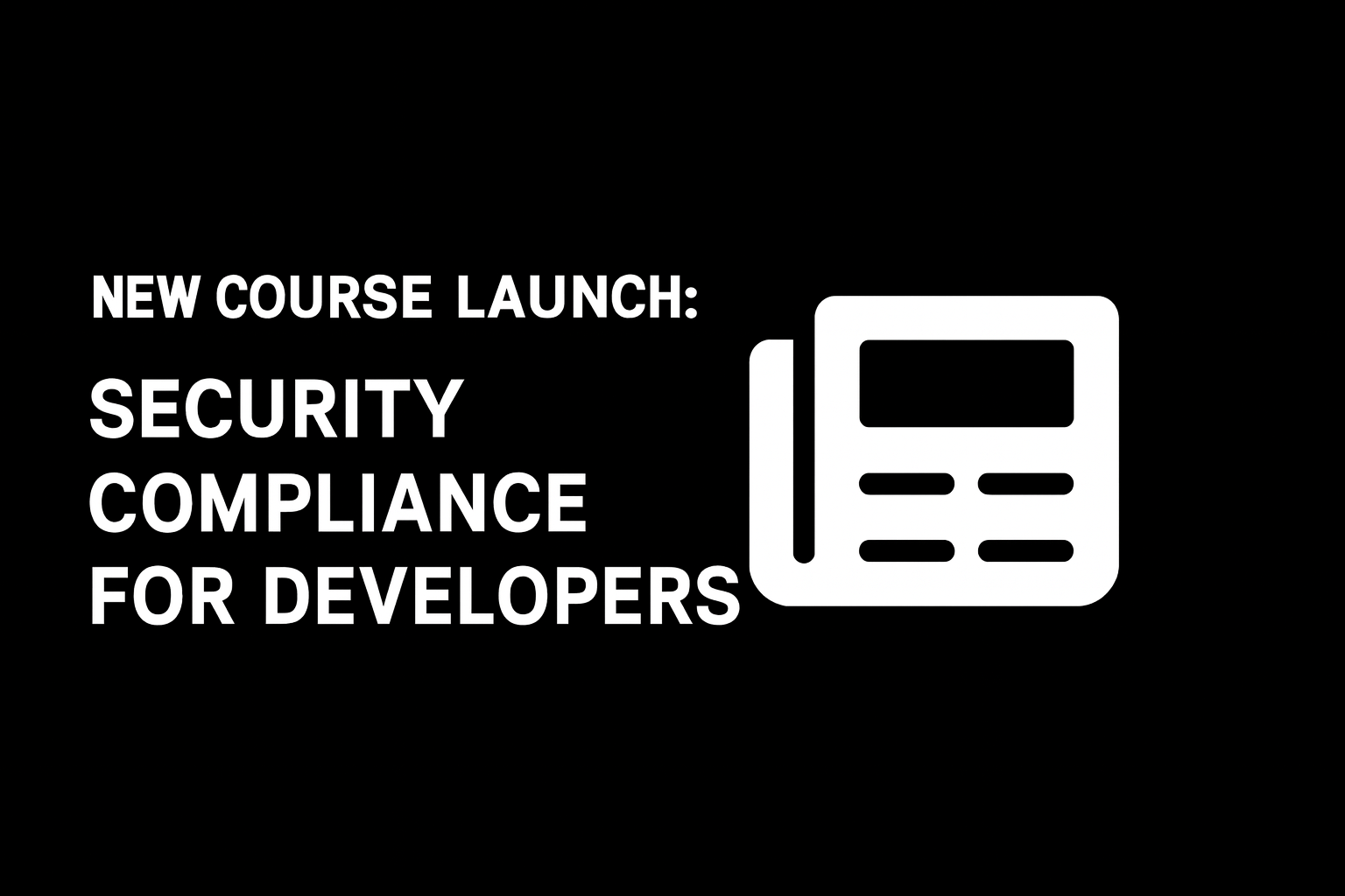 New Course Launch: Security Compliance for Developers