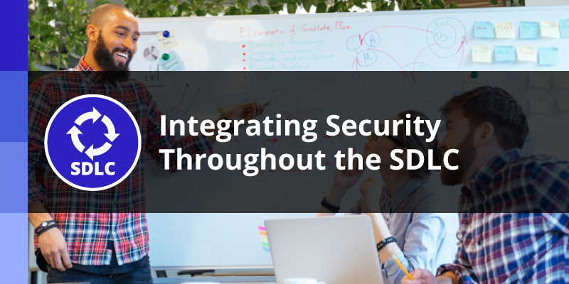 Integrating Security Throughout the SDLC