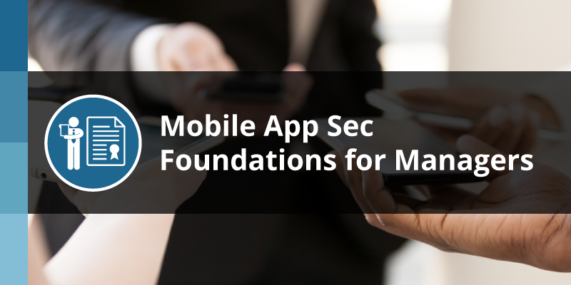 Mobile App Sec Foundations for Managers