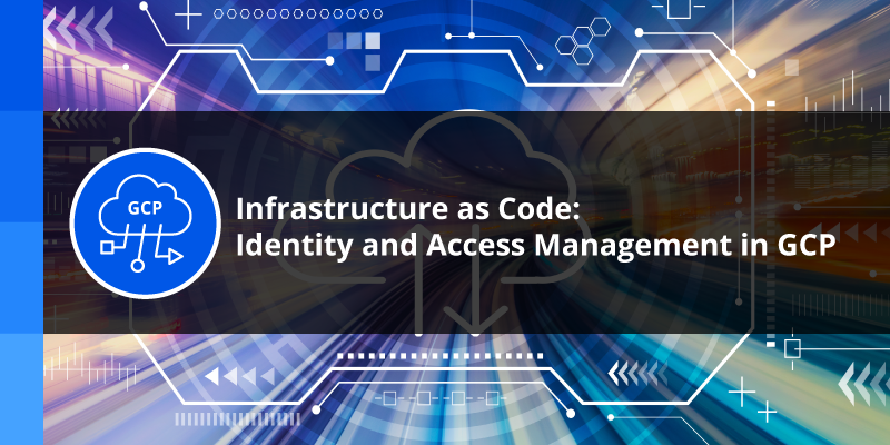 IaC: Identity and Access Management in GCP